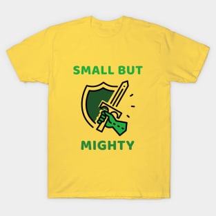 SMALL BUT MIGHTY T-Shirt